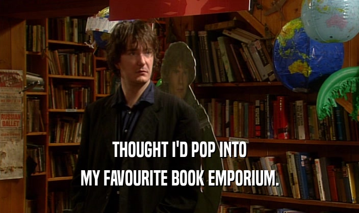 THOUGHT I'D POP INTO MY FAVOURITE BOOK EMPORIUM. 