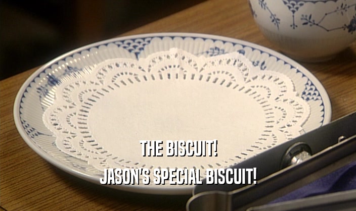 THE BISCUIT! JASON'S SPECIAL BISCUIT! 