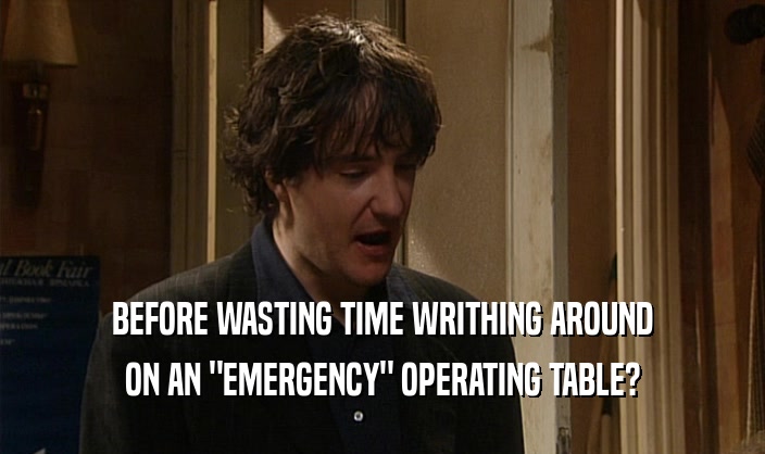 BEFORE WASTING TIME WRITHING AROUND ON AN 