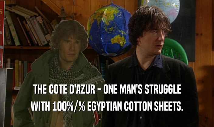 THE COTE D'AZUR - ONE MAN'S STRUGGLE WITH 100%/% EGYPTIAN COTTON SHEETS. 