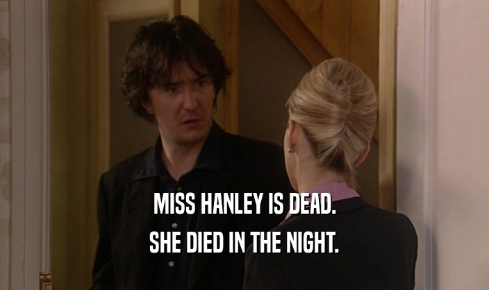 MISS HANLEY IS DEAD.
 SHE DIED IN THE NIGHT.
 