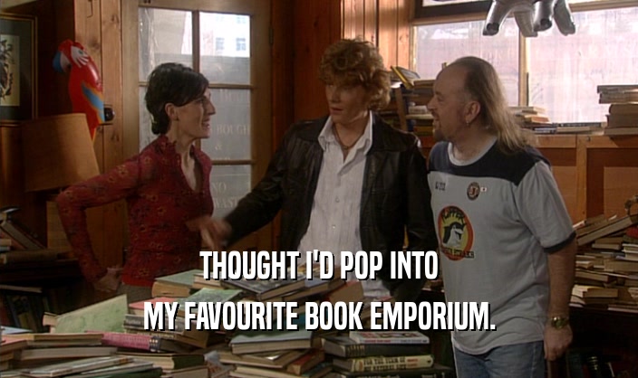 THOUGHT I'D POP INTO MY FAVOURITE BOOK EMPORIUM. 
