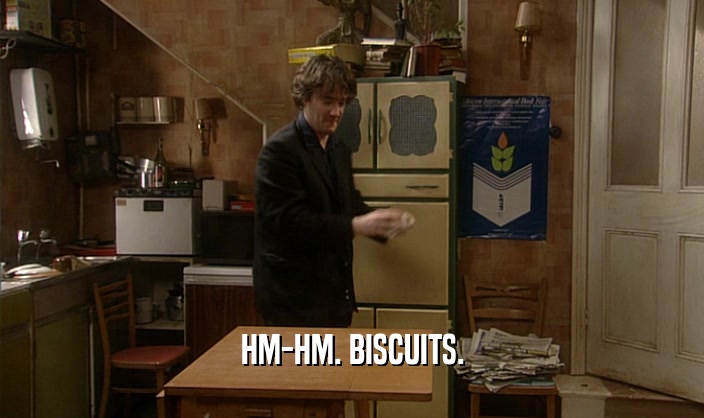 HM-HM. BISCUITS.  