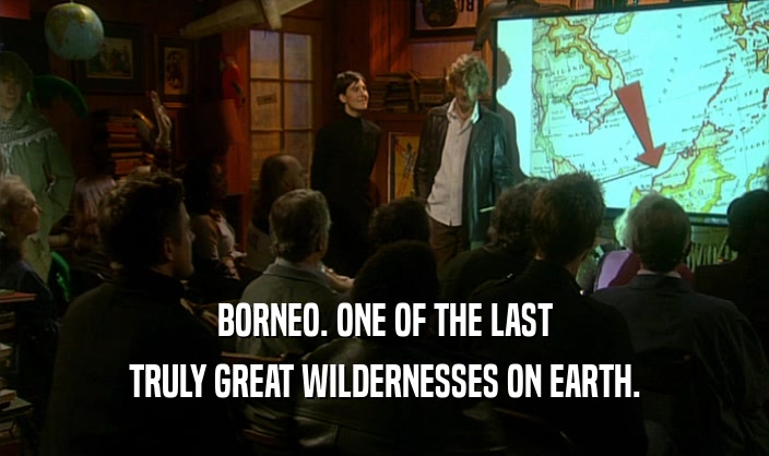 BORNEO. ONE OF THE LAST TRULY GREAT WILDERNESSES ON EARTH. 
