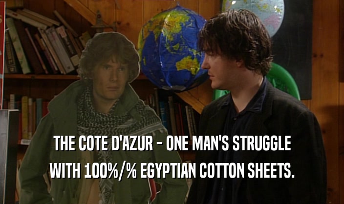 THE COTE D'AZUR - ONE MAN'S STRUGGLE
 WITH 100%/% EGYPTIAN COTTON SHEETS.
 