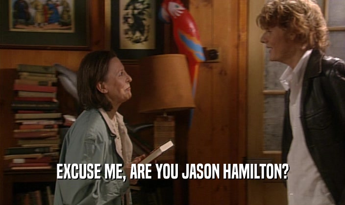 EXCUSE ME, ARE YOU JASON HAMILTON?
  