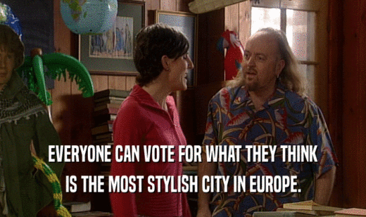 EVERYONE CAN VOTE FOR WHAT THEY THINK
 IS THE MOST STYLISH CITY IN EUROPE.
 