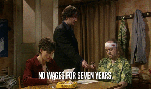 NO WAGES FOR SEVEN YEARS.  