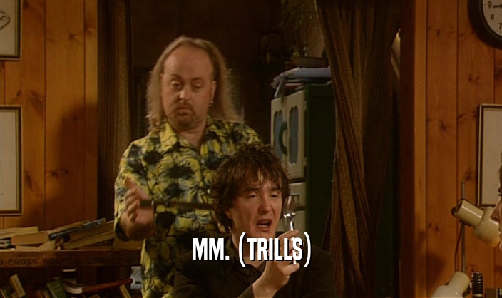MM. (TRILLS)  