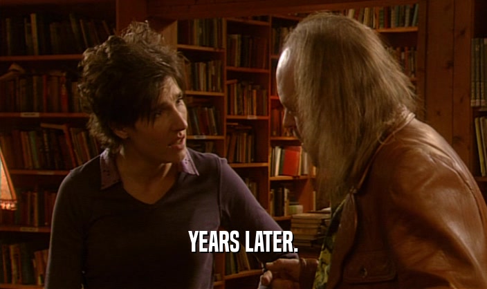 YEARS LATER.  