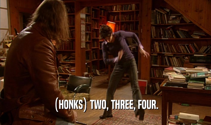 (HONKS) TWO, THREE, FOUR.
  