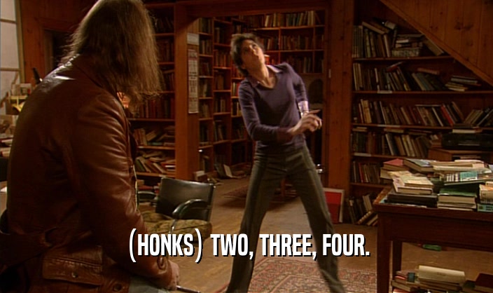 (HONKS) TWO, THREE, FOUR.
  