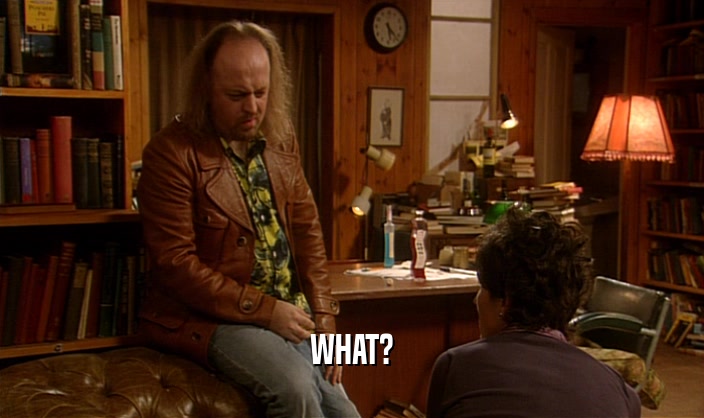 WHAT?  