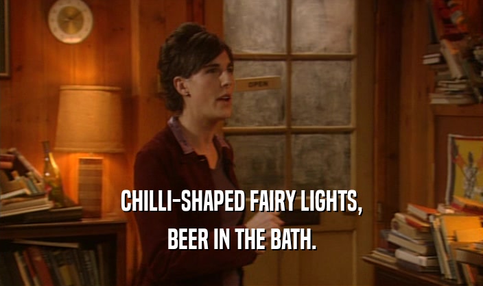 CHILLI-SHAPED FAIRY LIGHTS, BEER IN THE BATH. 