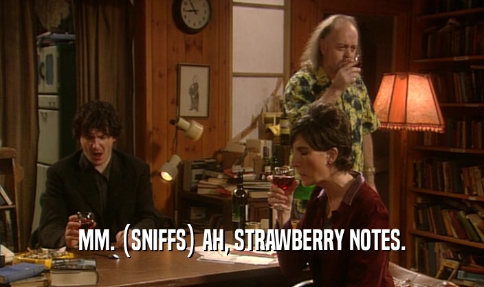 MM. (SNIFFS) AH, STRAWBERRY NOTES.  