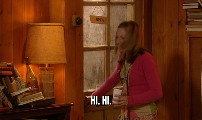 HI. HI.  