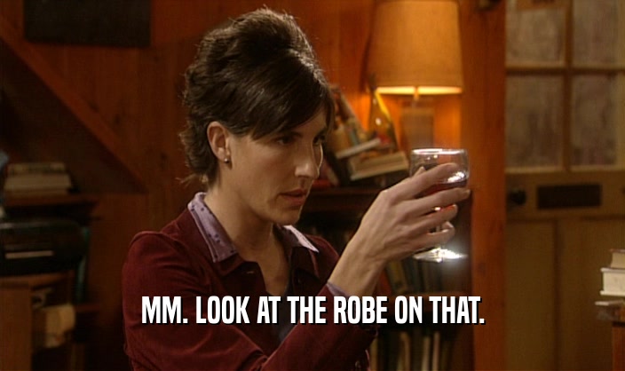 MM. LOOK AT THE ROBE ON THAT.  
