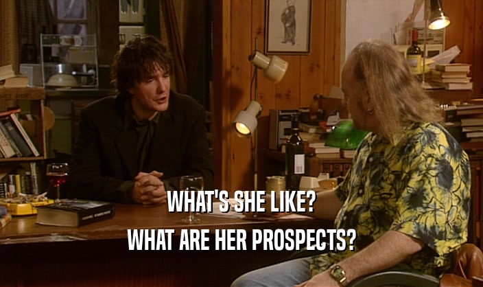 WHAT'S SHE LIKE?
 WHAT ARE HER PROSPECTS?
 