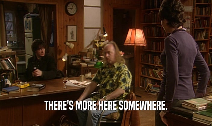THERE'S MORE HERE SOMEWHERE.  