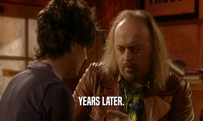 YEARS LATER.  