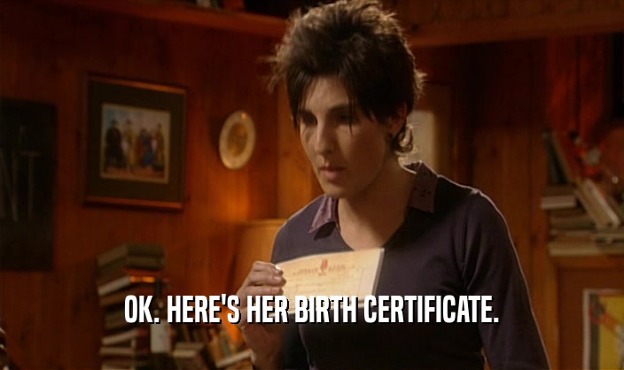 OK. HERE'S HER BIRTH CERTIFICATE.  