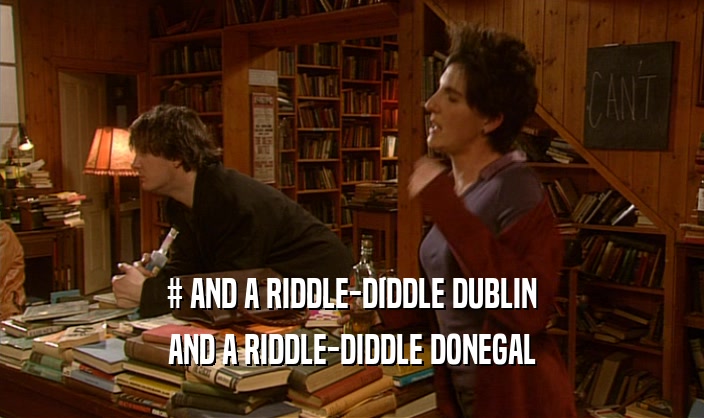 # AND A RIDDLE-DIDDLE DUBLIN
 AND A RIDDLE-DIDDLE DONEGAL
 