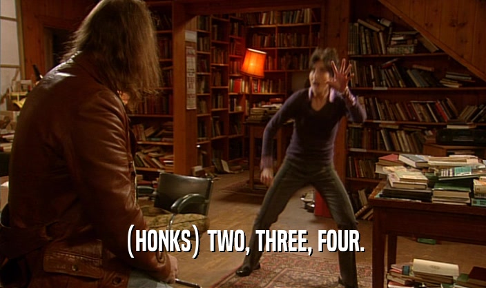 (HONKS) TWO, THREE, FOUR.  