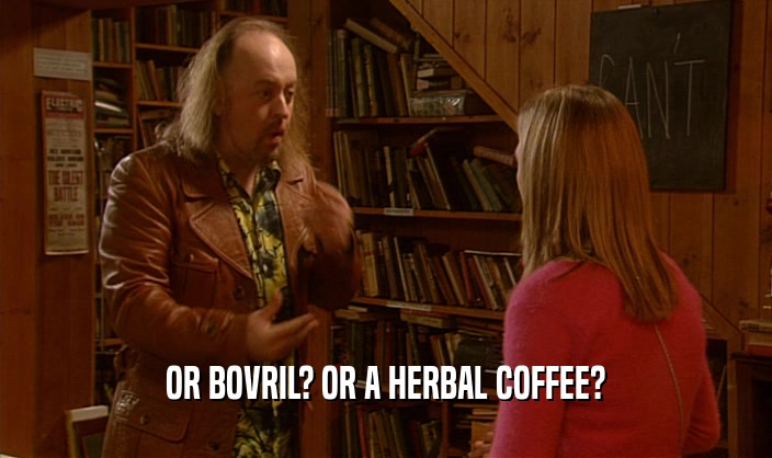 OR BOVRIL? OR A HERBAL COFFEE?
  