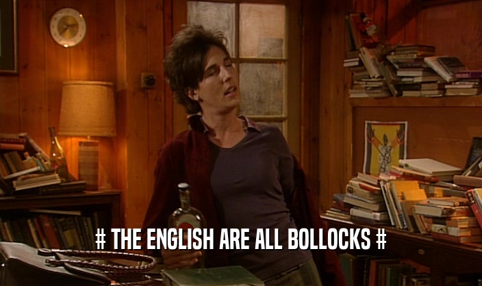 # THE ENGLISH ARE ALL BOLLOCKS #
  