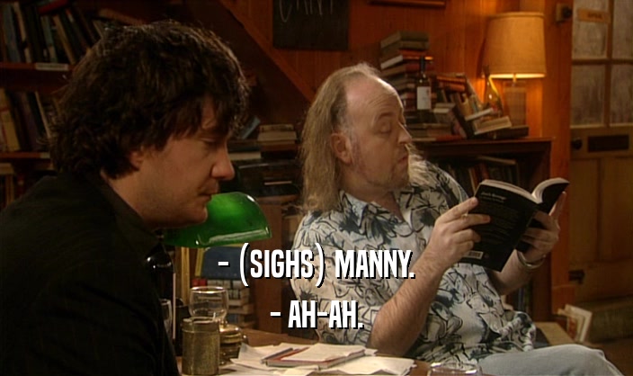 - (SIGHS) MANNY. - AH-AH. 