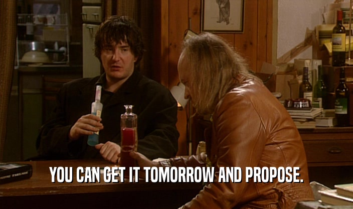 YOU CAN GET IT TOMORROW AND PROPOSE.  