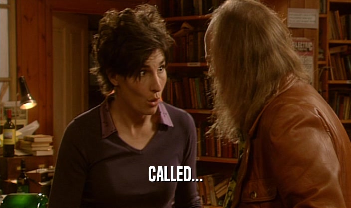 CALLED...  