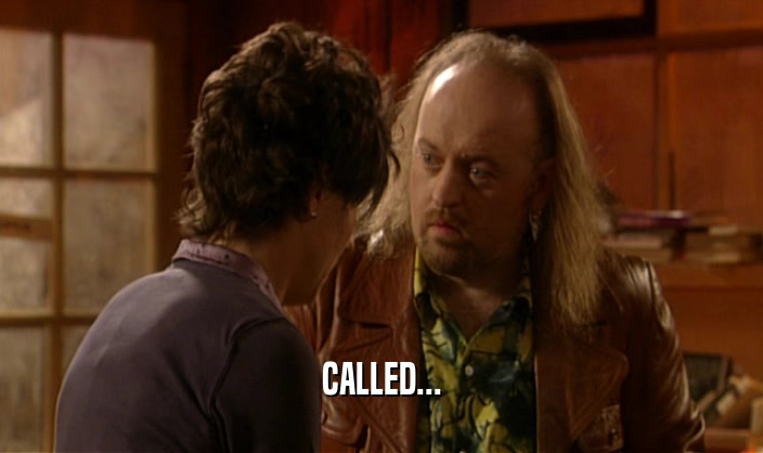 CALLED...  