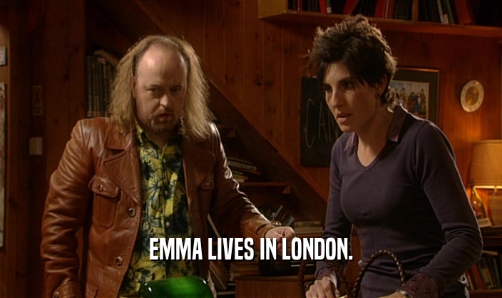 EMMA LIVES IN LONDON.
  