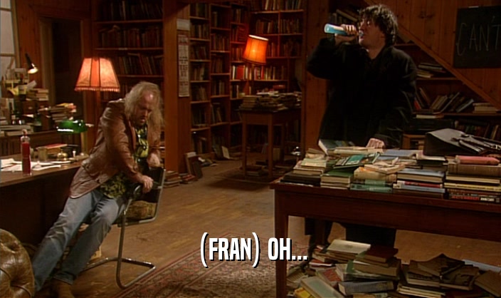 (FRAN) OH...  