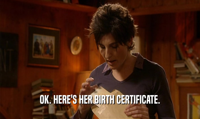 OK. HERE'S HER BIRTH CERTIFICATE.  