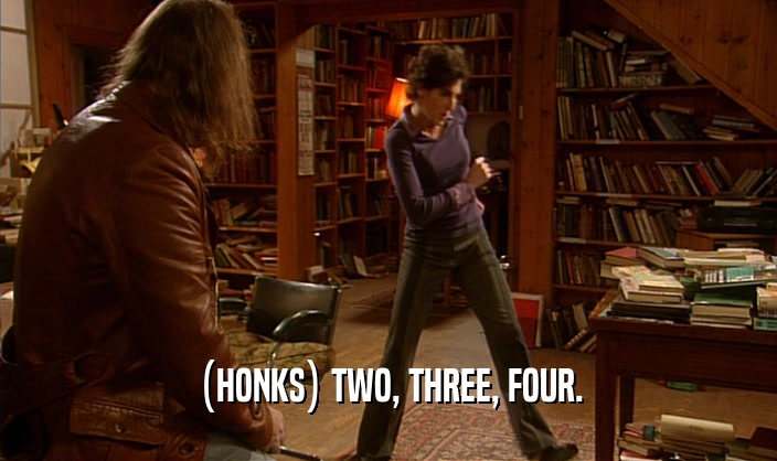 (HONKS) TWO, THREE, FOUR.  