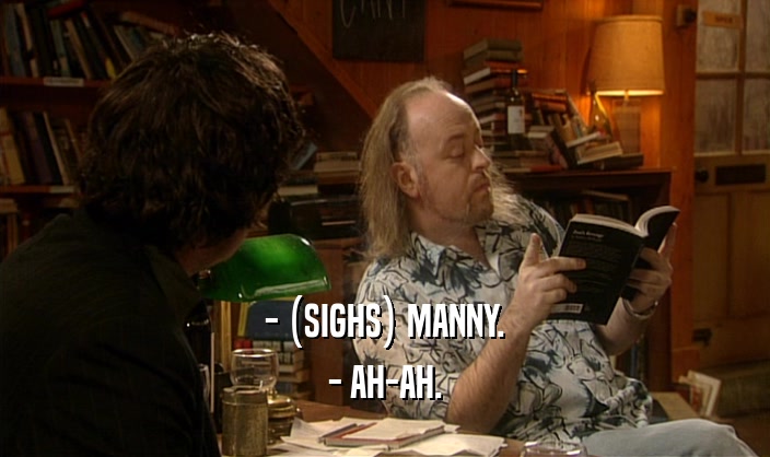 - (SIGHS) MANNY. - AH-AH. 