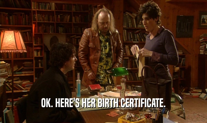 OK. HERE'S HER BIRTH CERTIFICATE.  