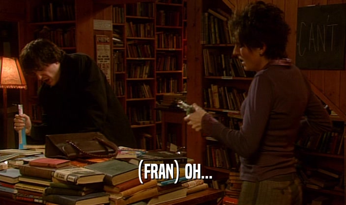 (FRAN) OH...  