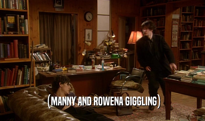 (MANNY AND ROWENA GIGGLING)
  
