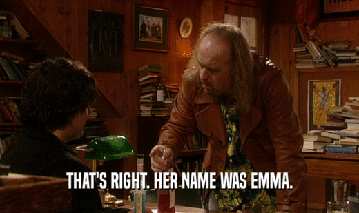 THAT'S RIGHT. HER NAME WAS EMMA.  