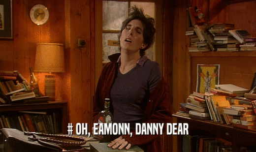 # OH, EAMONN, DANNY DEAR
  