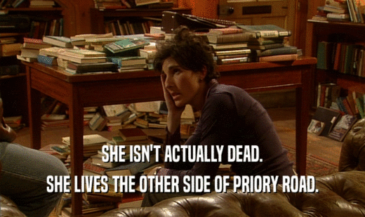 SHE ISN'T ACTUALLY DEAD. SHE LIVES THE OTHER SIDE OF PRIORY ROAD. 