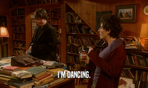 I'M DANCING.
  