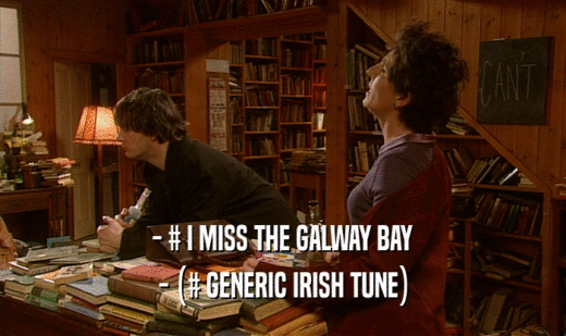 - # I MISS THE GALWAY BAY
 - (# GENERIC IRISH TUNE)
 