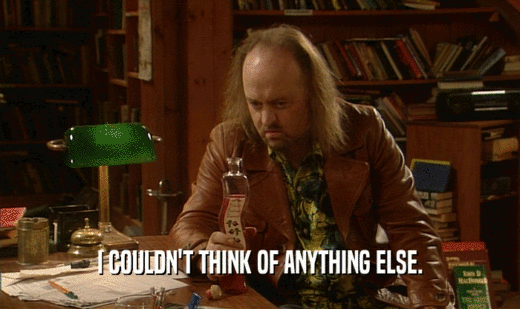 I COULDN'T THINK OF ANYTHING ELSE.  