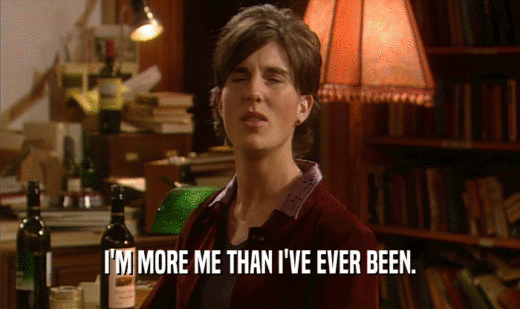 I'M MORE ME THAN I'VE EVER BEEN.  