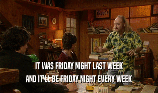 IT WAS FRIDAY NIGHT LAST WEEK AND IT'LL BE FRIDAY NIGHT EVERY WEEK 