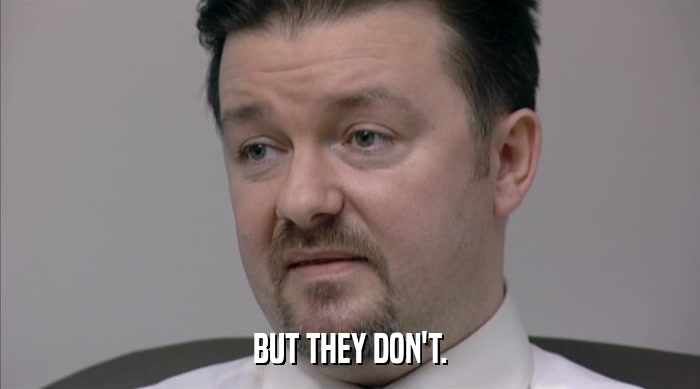 BUT THEY DON'T.  